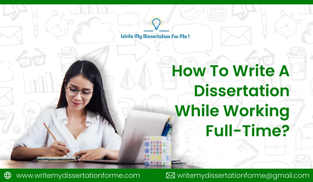 How To Write A Dissertation While Working Full-Time?