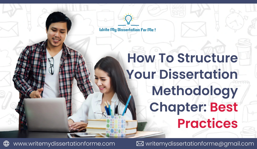 How to Structure Your Dissertation Methodology Chapter: Best Practices