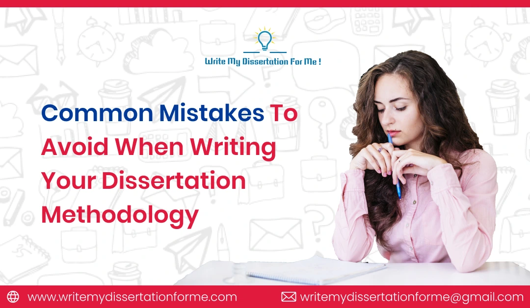 Common Mistakes to Avoid When Writing Your Dissertation Methodology