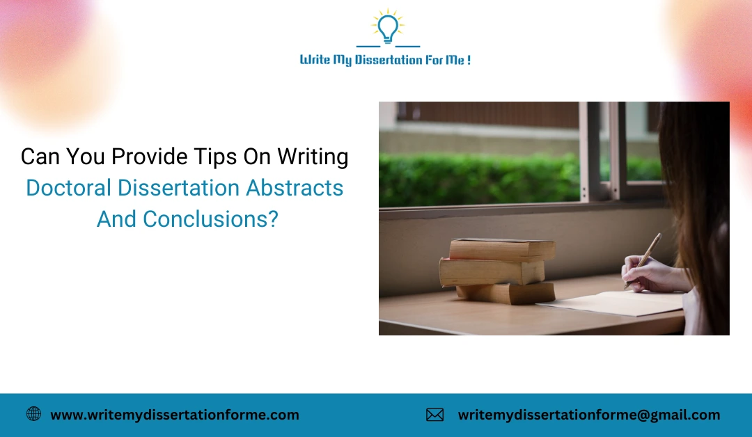 Can You Provide Tips On Writing Doctoral Dissertation Abstracts And Conclusions?