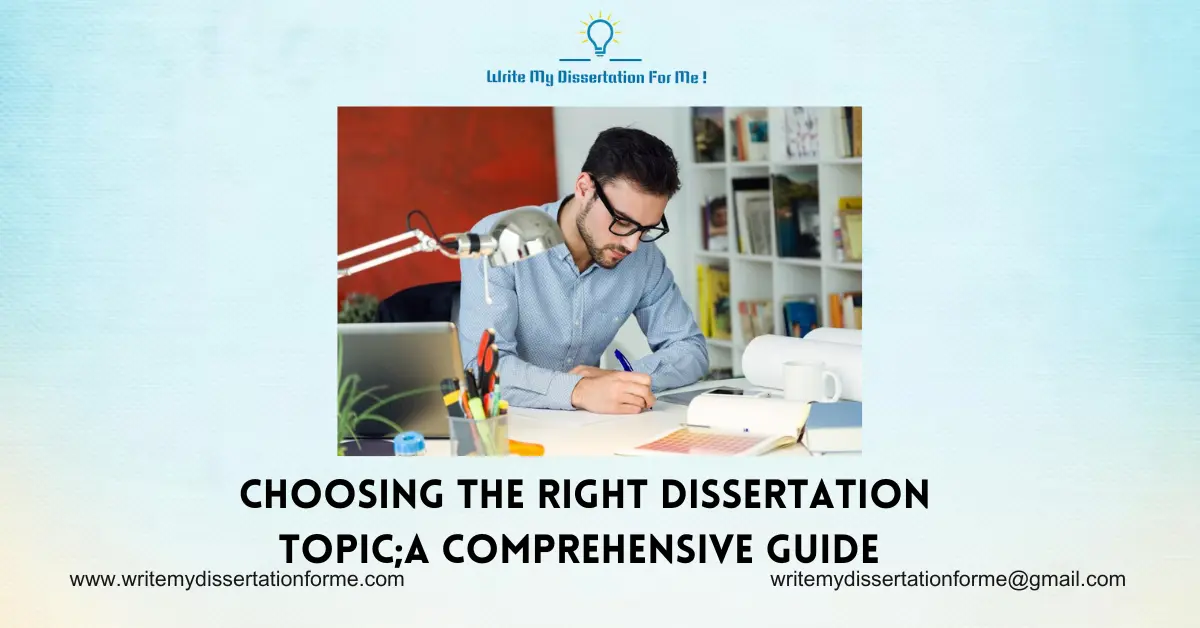 Choosing the Right Dissertation Topic; A Comprehensive Guide