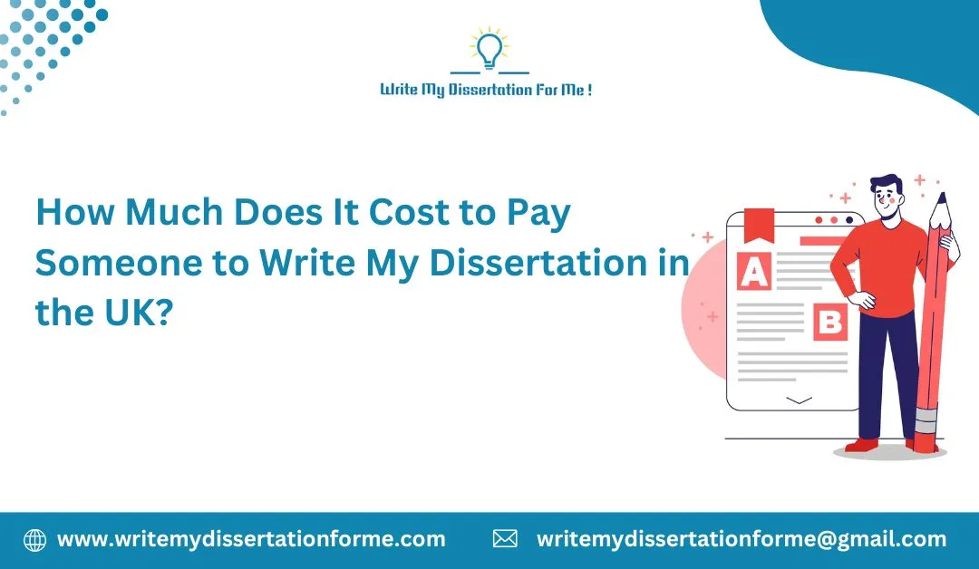 How Much Does It Cost to Pay Someone to Write My Dissertation in the UK?