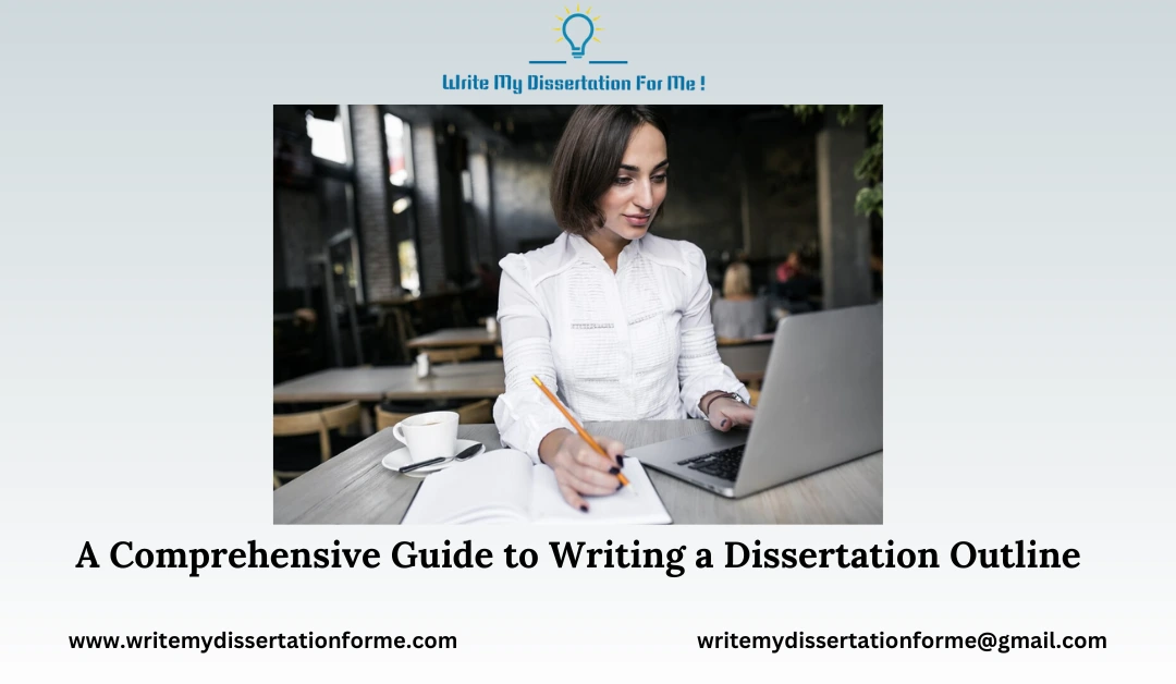 A Comprehensive Guide to Writing a Dissertation Outline