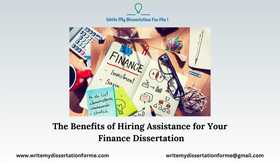 The Benefits of Hiring Assistance for Your Finance Dissertation